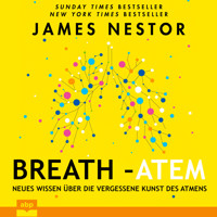 Breath - Atem - Neues Wissen über die vergessene Kunst des Atmens (Ungekürzt) - James Nestor - Hörbuch