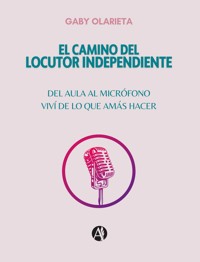 El Camino del Locutor Independiente - Gaby Olarieta - E-Book