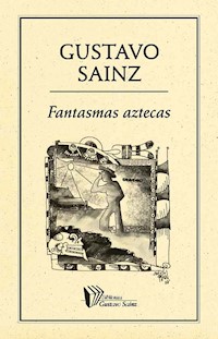 Fantasmas aztecas - Gustavo Sainz - E-Book