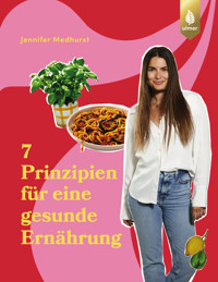 Die 7 Prinzipien für eine gesunde Ernährung - Jennifer Medhurst - E-Book