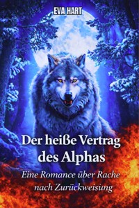 Der heiße Vertrag des Alphas: Eine Romance über Rache nach Zurückweisung - Eva Hart - E-Book