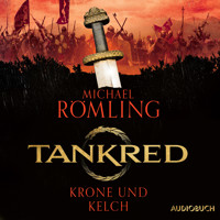 Tankred - Krone und Kelch - Michael Römling - Hörbuch