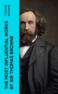 The Most Influential Works by Sir Thomas Browne - Thomas Browne - E-Book