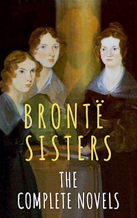 The Brontë Sisters: The Complete Novels - Anne Bronte - E-Book