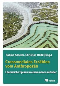 Crossmediales Erzählen vom Anthropozän - Sabine Anselm - E-Book