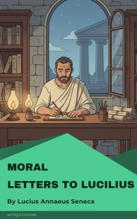Moral letters to Lucilius - Lucius Annaeus Seneca - E-Book