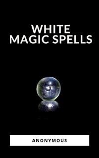White Magic Spells - Anonymous Anonymous - E-Book