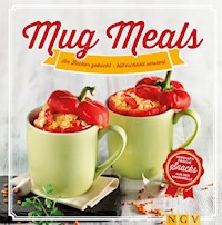 Mug Meals: Im Becher gekocht - blitzschnell serviert - Nina Engels - E-Book