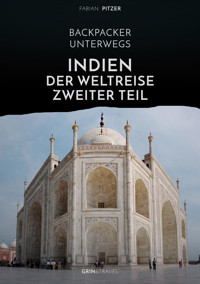 Backpacker unterwegs: Indien - Der Weltreise zweiter Teil - Fabian Pitzer - E-Book