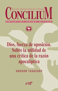 Dios, fuerza de oposición. Sobre la utilidad de una crítica de la razón apocalíptica. Concilium 356 (2014) - Gregor Taxacher - E-Book