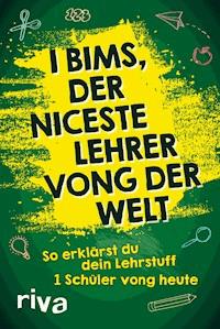 I bims, der niceste Lehrer vong der Welt - Riva Verlag - E-Book