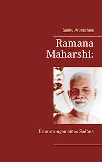 Ramana Maharshi: Erinnerungen eines Sadhus - Sadhu Arunachala - E-Book