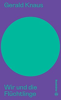 Wir und die Flüchtlinge - Gerald Knaus - E-Book