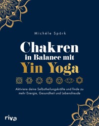 Chakren in Balance mit Yin Yoga - Michéle Spörk - E-Book