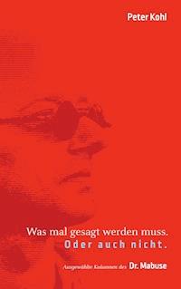 Was mal gesagt werden muss. Oder auch nicht. - Peter Kohl - E-Book
