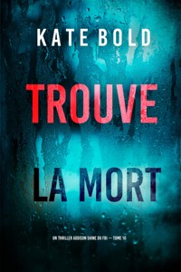Trouve la mort (Un thriller Addison Shine du FBI — tome 10) - Kate Bold - E-Book