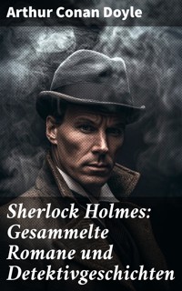 Sherlock Holmes: Gesammelte Romane und Detektivgeschichten - Arthur Conan Doyle - E-Book