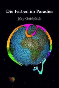Die Farben im Paradies - Jörg Geisbüsch - E-Book