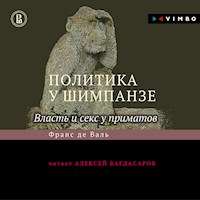 Политика у шимпанзе. Власть и секс у приматов - Франс Де Валь - Hörbuch