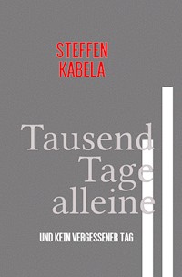 Tausend Tage alleine - Steffen Kabela - E-Book