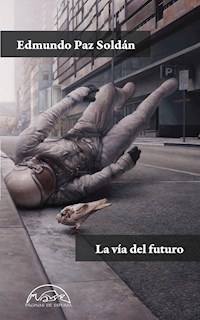 La vía del futuro - Edmundo Paz Soldán - E-Book