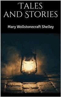Tales and Stories - Mary Wollstonecraft Shelley - E-Book