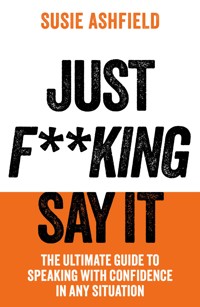 Just F**king Say It - Susie Ashfield - E-Book