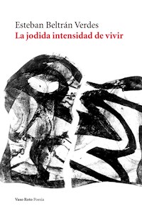 La jodida intensidad de vivir - Esteban Beltrán Verdes - E-Book