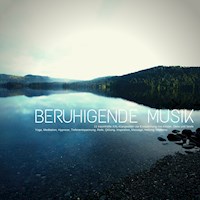 Beruhigende Musik: 15 traumhafte XXL-Klangwelten zur Entspannung von Körper, Geist & Seele - Neil Portman - Hörbuch