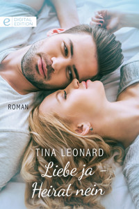 Liebe ja - Heirat nein - Tina Leonard - E-Book