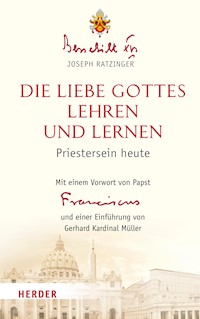 Die Liebe Gottes lehren und lernen - Benedikt XVI. - E-Book
