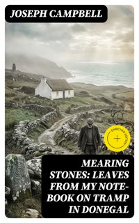 Mearing Stones: Leaves from My Note-Book on Tramp in Donegal - Joseph Campbell - E-Book