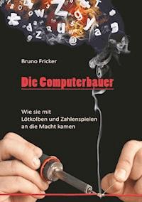 Die Computerbauer - Bruno Fricker - E-Book