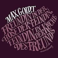 Freundin in der Hose der Feindin, Feindin in der Küche des Freunds - Max Goldt - Hörbuch