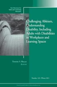 Challenging Ableism, Understanding Disability, Including Adults with Disabilities in Workplaces and Learning Spaces -  - E-Book