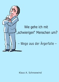Wie gehe ich mit "schwierigen" Menschen um? - Klaus A. Schneewind - E-Book
