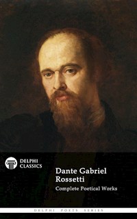 Dante Gabriel Rossetti - Delphi Poets Series - Dante Gabriel Rossetti - E-Book
