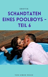 Schandtaten eines Poolboys - Teil 6 - Simon Wood - E-Book