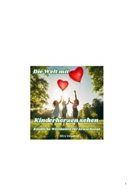 Die Welt mit Kinderherzen sehen - Mira Valeeron - E-Book
