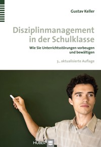 Disziplinmanagement in der Schulklasse - Gustav Keller - E-Book
