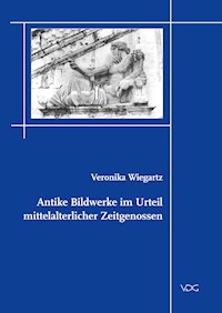 Antike Bildwerke im Urteil mittelalterlicher Zeitgenossen - Veronika Wiegartz - E-Book