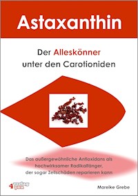Astaxanthin - der Alleskönner unter den Carotioniden - Mareike Grebe - E-Book