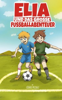 Elia und das grosse Fussballabenteuer - Cédric Pezzali - E-Book