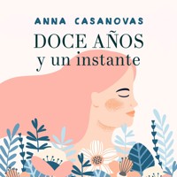 Doce años y un instante - Anna Casanovas - Hörbuch