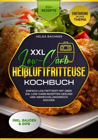 XXL Low-Carb Heißlufrfritteuse Kochbuch - Agnes Karl - E-Book