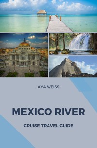 Mexico River Cruise Travel Guide - Aya Weiss - E-Book