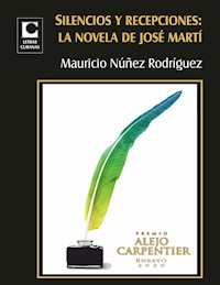 Silencios y recepciones: la novela de José Martí - Mauricio Núñez - E-Book