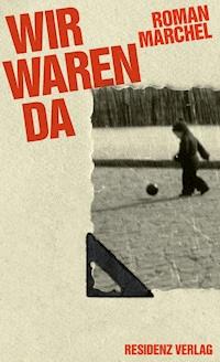 Wir waren da - Roman Marchel - E-Book