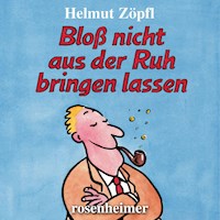 Bloß nicht aus der Ruh bringen lassen - Helmut Zöpfl - Hörbuch