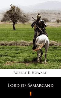 Lord of Samarcand - Robert E. Howard - E-Book